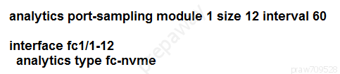 analytics port-sampling module 1 size 12 interval 60

interface fc1/1-12
analytics type fc-nvme