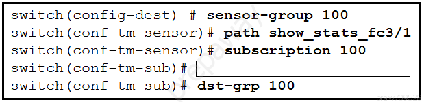 switch (config-dest) # sensor-group 100
switch (conf-tm-sensor)# path show_stats_fc3/1

switch (conf-tm-sensor) # subscription 100
switch (conf-tm-sub) #
switch (conf-tm-sub)# dst-grp 100