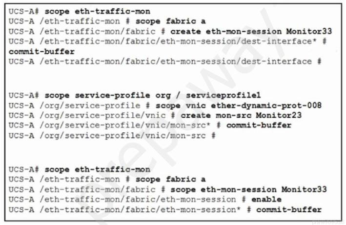 UCS-A# scope eth-traffic-mon

UCS-A /eth-traffic-mon # scope fabric a

UCS-A /eth-traffic-mon/fabric # create eth-mon-session Monitor33
UcS-A /eth-traffic-mon/fabric/eth-mon-session/dest-interface* ¢
commit-buffer

ucs-A /eth-traffic-mon/fabric/eth-mon-session/dest-interface #

UCS-A# scope service-profile org / serviceprofilel
ucs-A /org/service-profile # scope vnic ether-dynamic-prot-008

Ucs-A /org/service-profile/vnic # create mon-src Monitor23
ucs-A /org/service-profile/vnic/mon-src* # commit-buffer
Ucs-A /org/service-profile/vnic/mon-sre #

UCS-A# scope eth-traffic-mon

UcS-A /eth-traffic-mon # scope fabric a

UcCS-A /eth-traffic-mon/fabric # scope eth-mon-: jion Monitor33
UCS-A /eth-traffic-mon/fabric/eth-mon-session # enable

ucS-A /eth-traffic-mon/fabric/eth-mon-session* # commit-buffer