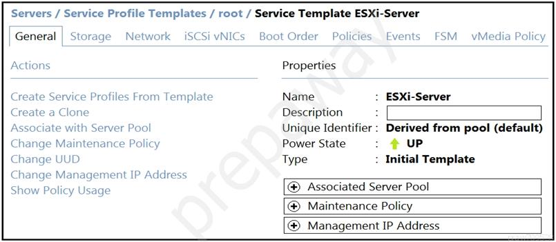 Servers / Service Profile Templates / root / Service Template ESXi-Server

General | Storage Network iSCSivNICs Boot Order Policies Events FSM vMedia Policy
Actions Properties

Create Service Profiles From Template Name : ESXi-Server
Create a Clone Description
Associate with Server Pool Unique Identifier: Derived from pool (default)
Change Maintenance Policy Power State : UP

Change UUD Type : Initial Template

Change Management IP Addre
Show Policy Usage @ Associated Server Pool

@ Maintenance Policy

@ Management IP Address