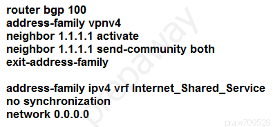 router bgp 100
address-family vpnv4

neighbor 1.1.1.1 activate

neighbor 1.1.1.1 send-community both
exit-address-family

address-family ipv4 vrf Internet_Shared_Service
no synchronization
network 0.0.0.0