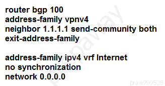 router bgp 100
address-family vpnv4

neighbor 1.1.1.1 send-community both
exit-address-family

address-family ipv4 vrf Internet
no synchronization
network 0.0.0.0