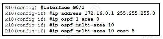 R10 (config) #interface G0/1
R10(config-if) #ip address 172.16.0.1 255.255.255.0

R10(config-if) #ip ospf 1 area 0
R10(config-if) #ip ospf multi-area 10
R10(config-if) #ip ospf multi-area 10 cost 5