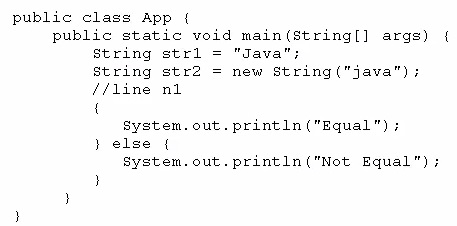 public class App {
public static void main(string[] args) {

String strl = "Java";
String str2 = new string("java");
ffline nl

{
System. out. println ("Equal");
} else {
System. out.println ("Not Equal");