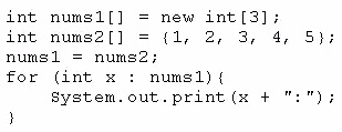 int numsi[] = new int [3];

int nums2[] = (1, 2, 3, 4, 5)i

nums1 = nums2;

for (int x : nums1)¢
System.out.print (x + "2";