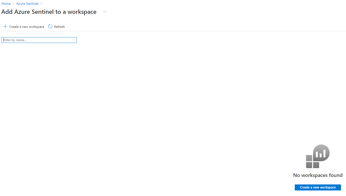 Home > Azure Sentinel >

Add Azure Sentinel to a workspace

+ create a new workspace () Refresh

[Fiter by name.

No workspaces found

Create a new workspace