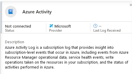 @ azure Activity

Not connected 2% Microsoft
Status Provider Log Received
Description

‘Azure Activity Log is a subscription log that provides insight into
subscription-level events that occur in Azure, including events from Azure
Resource Manager operational data, service health events, write
operations taken on the resources in your subscription, and the status of
activities performed in Azure