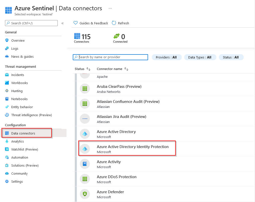 ane Selected workspace: 'testinel’

& Search (Ctri+/) «

General
© overview
® Logs

@ News & guides

Threat management
incidents

@ Workbooks

© Hunting

G)_ Notebooks
Entity behavior

© Threat intelligence (Preview)

Configuration

BE Data connectors

© Analytics

G watchlist (Preview
% Automation

& Solutions (Preview)
4 Community

© Settings

Azure Sentinel | Data connectors

© Guides & Feedback C) Refresh

115 #0

Connectors Connected

P Bearch by name or provider Providers : All

Status Ty Connector name Ty

Apache

sep Aruba ClearPass (Preview)
Aruba Networks

tgp Atlassian Confluence Audit (Preview)
Atlassian

Atlassian Jira Audit (Preview)
Atlassian

Azure Active Directory
+
Microsoft

Azure Active Directory Identity Protection
+
Microsoft

q — Mure Activity
Microsoft

sep Azure DDoS Protection
Microsoft

@ Aue Defender
Microsoft

Data Types : All

Status : All