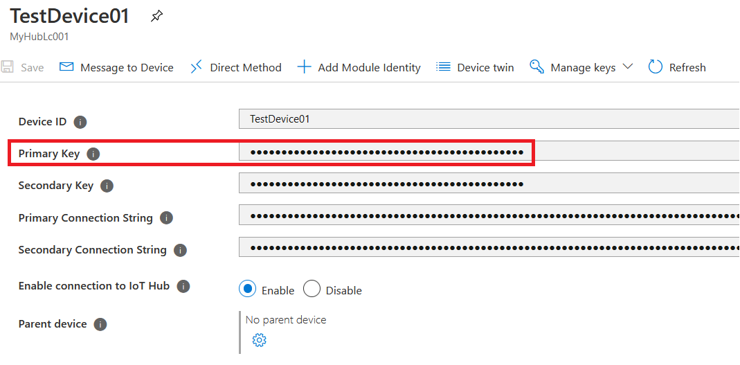 TestDevice01 ¥

MyHubLc001
© Message to Device > Direct Method -+ Add Module Identity = Device twin Gy Manage keys Y () Refresh
Device ID @ TestDevice01

Secondary Key @ eee

Primary Connection String @ eee

Secondary Connection String @ coO.

Enable connection to loT Hub @ © Enable O Disable
Parent device @ No parent device

&