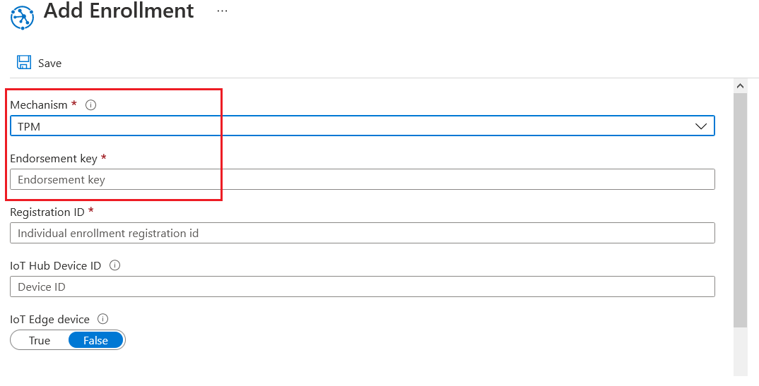 ® Add Enrollment

Save

Mechanism * ©

TPM

Endorsement key *

Endorsement key

Registration ID *

Individual enrollment registration id

loT Hub Device ID ©

Device ID

loT Edge device ©