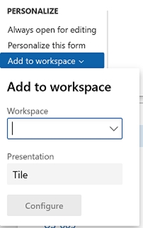 PERSONALIZE

Always open for editing

Personalize this form

Add to workspace

Workspace

Presentation
Tile

Configure