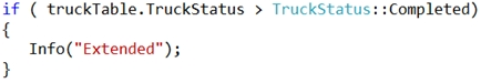 if ( truckTable.TruckStatus > TruckStatus::Completed)

Info("Extended") ;
}