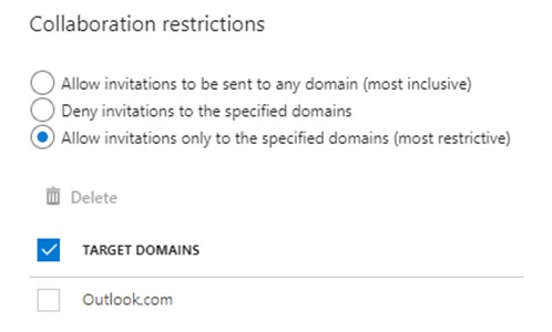 Collaboration restrictions

CO Allow invitations to be sent to any domain (most inclusive)
© Deny invitations to the specified domains
© Allow invitations only to the specified domains (most restrictive)

@ Delete
BZ tarcet vomains

Outlookcom