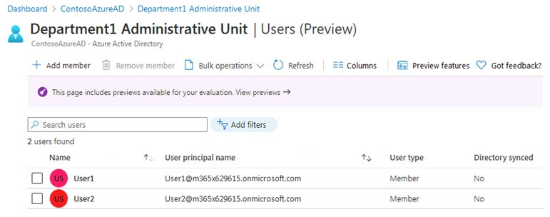 Dashboard > ContosoAzureAD > Department Administrative Unit

a Department1 Administrative Unit | Users (Preview)

CContosofcureAD - Azure Active Directory

+ add member [i] Rem

Di sulk operations ©) retesh

columns (Preview features CP Got feedback?

© Tris page incides previews avaiable for your evaaton View previews >

yates

2 users found

Name + User principal name ty Usertype Directory synced
OC @ sea Useri1@m3653629615.onmicrosoft.com Member No
O @ vee User2@m365x629615.onmicrosoft.com Member No