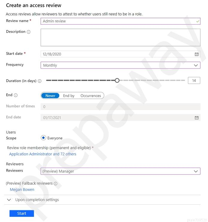 Create an access review

Access reviews allow reviewers to attest to whether users still need to be in a role.

Reviewname* — [Admin review a
Description ©

Start date® 12/18/2020 a
Frequency Monthly re
Duration (in days) Q) —— teeter

End © END evby Occurrences )

Number of times 9

End date ovi7/2021 =
Users

Scope @ Everyone

Review role membership (permanent and eligible) *
Application Administrator and 72 others

Reviewers

Reviewers (Preview) Manager

(Preview) Fallback reviewers ©
Megan Bowen

> Upon completion settings