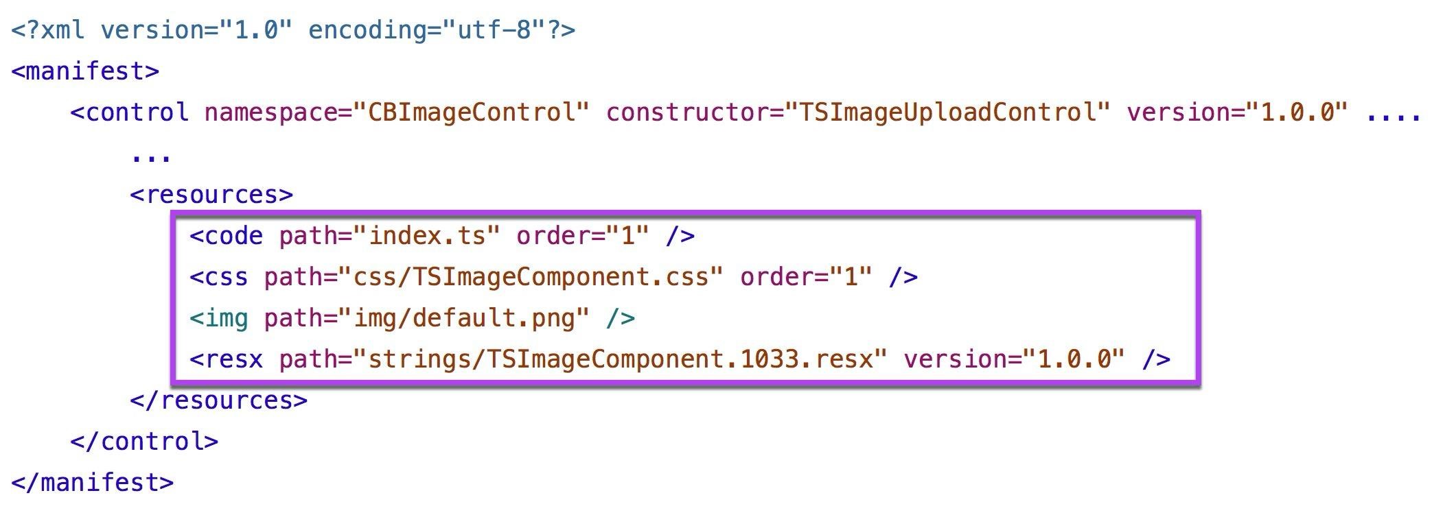 <?xml version="1.0" encoding="utf-8" ?>
<manifest>

<control namespace="CBImageControl" constructor="TSImageUploadControl" version="1.0.0" wu...

<resources>
<code path="index.ts" order="1" />
<css path="css/TSImageComponent.css" order="1" />

<img path="img/default.png" />
<resx path="strings/TSImageComponent.1033.resx" version="1.0.0" />

</resources>
</control>
</manifest>