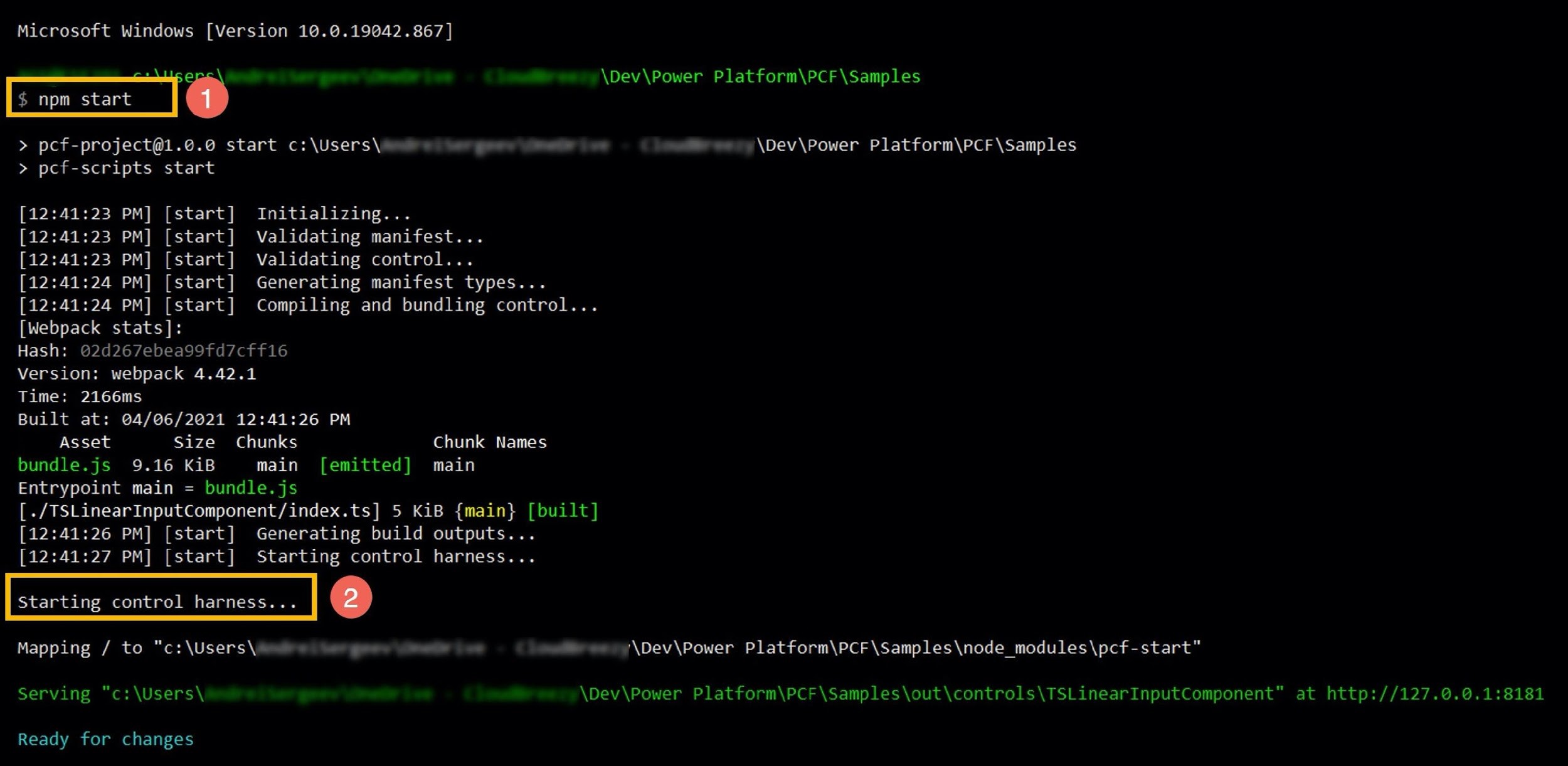 Microsoft Windows [Version 10.0.19042.867]

= ==) i ge ew ~ \Dev\Power Platform\PCF\Samples
$ npm start

> pcf-project@1.0.0 start Cc: \USers \sewi ga inet ie wows \Dev\Power Platform\PCF\Samples
> pcf-scripts start

[12:41:23 PM] [start] Initializing...
[12:41:23 PM] [start] Validating manifest...
[12:41:23 PM] [start] Validating control...
[12:41:24 PM] [start] Generating manifest types...
[12:41:24 PM] [start] Compiling and bundling control...
[Webpack stats]:
Hash: 02d267ebea99fd7cff16
Version: webpack 4.42.1
Time: 2166ms
Built at: 04/06/2021 12:41:26 PM

Asset Size Chunks Chunk Names
bundle.js 9.16 KiB main [emitted] main
Entrypoint main = bundle.js
[ ./TSLinearInputComponent/index.ts] 5 KiB {main} [built]
[12:41:26 PM] [start] Generating build outputs...
——— a PM] [start] Starting control harness...

Starting control harness. | starting control harness... | @
Mapping / to "c:\Users \t ge i hee » y\Dev\Power Platform\PCF\Samples\node_modules\pcf-start"
Serving "c:\Users\ - \Dev\Power Platform\PCF\Samples\out\controls\TSLinearInputComponent™ at http://127.0.0.1:8181

Ready for changes