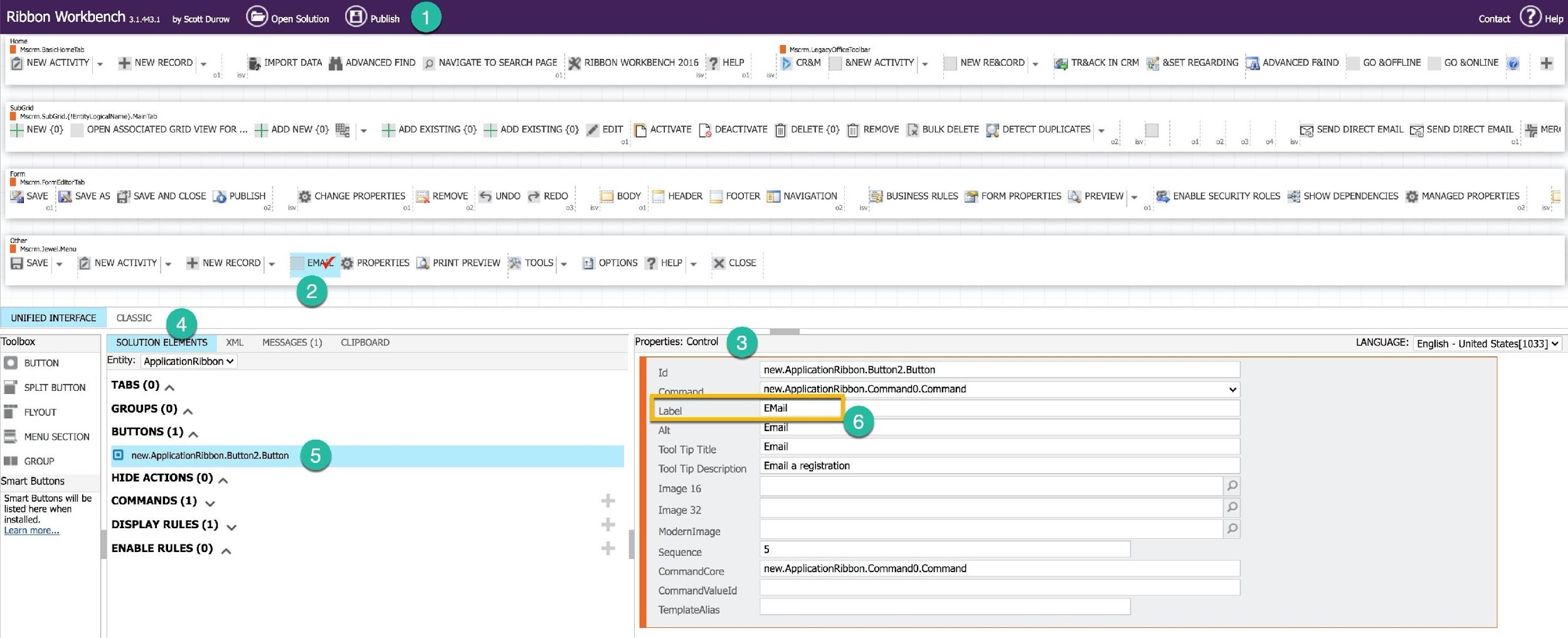 Ribbon Workbench s. by Scott Durow (>) Open Solution
Home
Bh Mecrm aascsiorerae Bi em LegacyortceTeabar
[2] NEW ACTIVITY| ~ fe NEW RECORD | ~ @& "PORT DATA jp ADVANCED FIND 9 NAVIGATE TO SEARCH PAGE | XQ RIBBON WORKBENCH 2016 | 9 HELP fp cram || NEW ACTIVITY) ~ NEWRESCORD ~ (ij TRBACKINCRM [Jf &SET REGARDING [9] ADVANCED F&IND GO SOFFLINE | GOBONLINE @ =
a isv ot i ais
subcria
BF sem sutcnd terityogcaame} mented
-L NEW {0} OPEN ASSOCIATED GRID VIEW FOR... 4+ ADD NEW {0} BE ~ =} ADD EXISTING {0} 4 ADD EXISTING {0} EDIT [¥ ACTIVATE [3 DEACTIVATE [fi] DELETE {0} [fi] REMOVE [ BULK DELETE [[# DETECT DUPLICATES) ~ [a] SEND DIRECT EMATL [2] SEND DIRECT EMAIL | Ate MER:
ot i iev at) oot) ot
form
BP Mecrm Formeetortab
(2% SAVE [il SAVE AS [SAVE AND CLOSE | @5 PUBLISH GE CHANGE PROPERTIES | REMOVE €) UNDO ¢> REDO (Bopy ==> HEADER |) FOOTER [7] NAVIGATION ig} BUSINESS RULES (S# FORM PROPERTIES [2 PREVIEW|» — §% ENABLE SECURITY ROLES a SHOW DEPENDENCIES a MANAGED PROPERTIES G
ot eo) isv ot 22 3 kv ot 2) tv ot 02} isv
other
BB Mscrm,tewel. Menu
EA Save|~ BE) NEWACTIVITY| ~ 4 NEW RECORD| ~ EMAC i PROPERTIES [Q) PRINT PREVIEW $% TOOLS| ~ [2] OPTIONS “PHELP|~ >< CLOSE
UNIFIED INTERFACE CLASSIC @
Toolbox SOLUTION EI TS XML MESSAGES (1) CLIPBOARD. Properties: Control e LANGUAGE: English - United States[1033] v
hare) Entity: ApplicationRibbon v
© arn Pe Id new.ApplicationRibbon.Button2.Button
if spurrautron | TABS (0) ~ new-ApplicationRibbon.Command0.Command v
W Frou GROUPS (0) «
= mal
E menusection | BUTTONS (1) ~ —
i mail
mm GROUP ©) _new.ApplicationRibbon.Button?2. Button © Jeg ee ———
Tool Tip Description Email a registration
Smart Buttons HIDE ACTIONS (0) ~
Image 16 Pp
‘Smart Buttons willbe COMMANDS (1) V-
listed here when Image 32 2
DISPLAY RULES (1) V rodernimaee 2
ENABLE RULES (0) Sequence 5
Commandcore new.ApplicationRibbon.Command0.Command
CommandValueld
TemplateAlias