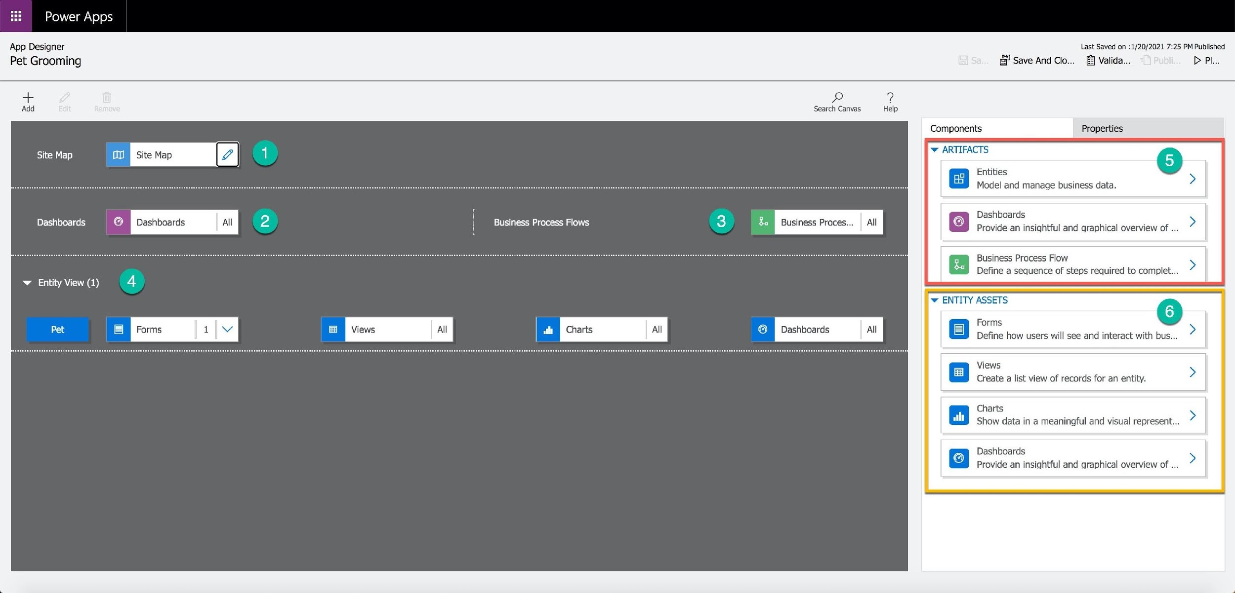 Power Apps

App Designer Last Saved on :1/20/2021 7:25 PM Published
Pet Grooming @ Save And Clo... Valida... D Pi...

p

Search Canvas

Components Properties

sete ' =a 3

Entities
Model and manage business data.

Dashboards

Dashboards (2) Dashboards zZ. i Business Process Flows ©)) Business Proces... | All Provide an insightful and graphical overview of ...

Business Process Flow
Define a sequence of steps required to complet..

~ Entity View (1) 4

| Hews All = Trans Al Dashboards al Define how users will see and interact with bus...

Views
Create a list view of records for an entity.

Charts
Show data in a meaningful and visual represent.

Dashboards
Provide an insightful and graphical overview of ...