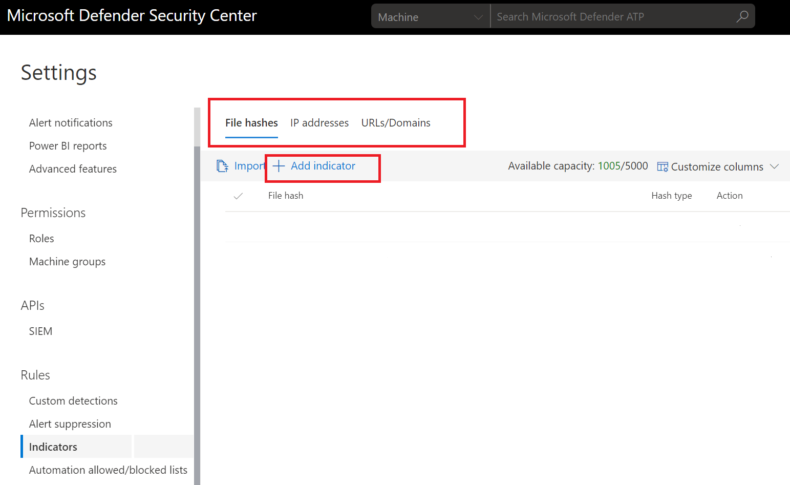 ender Security Center

Settings

Alert notifications File hashes IP addresses ~URLs/Domains

Power BI reports

Advanced features Cs Impor ++ Add indicator Available capacity: 1005/5000 {2 Customize columns V

File hash Hash type Action

Permissions

Roles

Machine groups

APIs

SIEM

Rules
Custom detections
Alert suppression
Indicators

Automation allowed/blocked lists