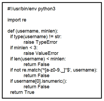 #!/usr/bin/env python3

import re

def (username, minlen):
if type(username) I= str:
raise TypeError
if minlen < 3:
raise ValueError
if len(username) < minlen:
return False
if not re.match(""[a-20-9._]"$', username):
return False
if username|0].isnumeric():
return False
return True