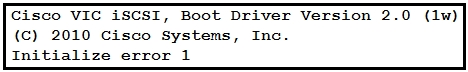 Cisco VIG iSCSI, Boot Driver Version 2.0 (1w)

(C) 2010 Cisco systems, Inc.
Initialize error 1